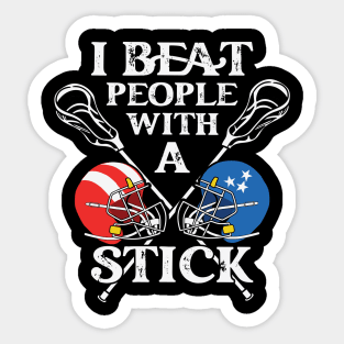 I Beat People With A Stick Funny Lacrosse Player Sticker